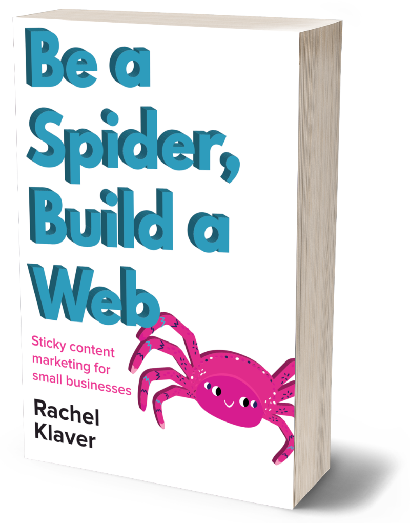 Be a Spider, Build a Web. Sticky Content Marketing for Small Businesses by Rachel Klaver