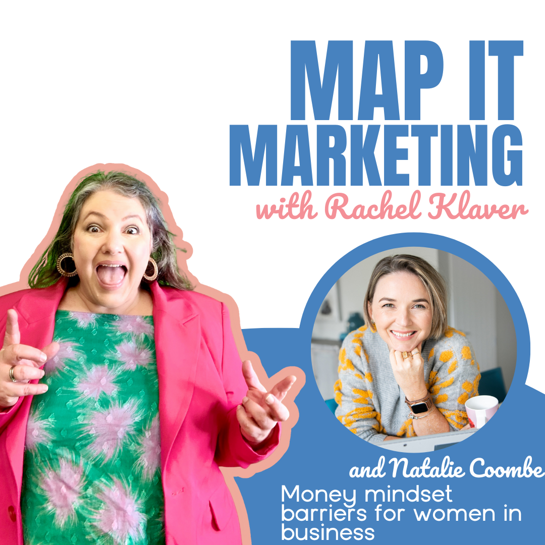 MAP IT MARKETING PODCAST with host Rachel Klaver Money mindset barriers for women in business with Natalie Coombe