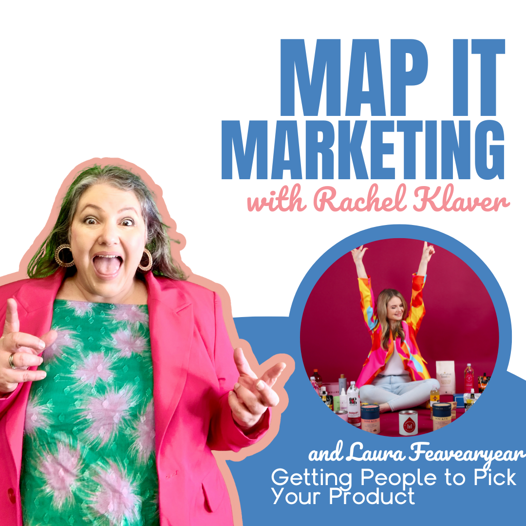 MAP IT MARKETING PODCAST with host Rachel Klaver Getting People to Pick Your Product - with Product Packaging Queen Laura Feavearyear