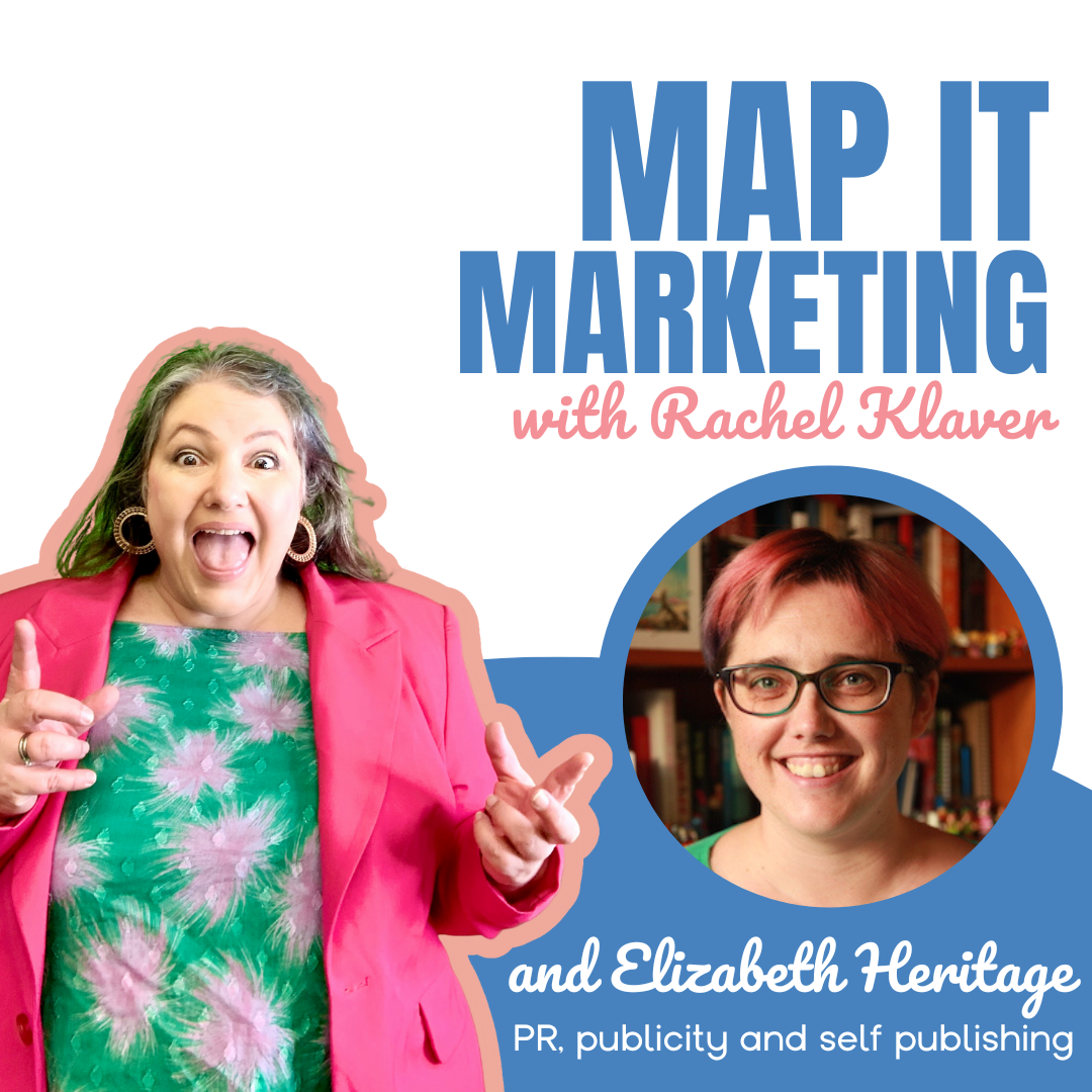 MAP IT MARKETING PODCAST with host Rachel Klaver PR, publicity and self publishing with Elizabeth Heritage
