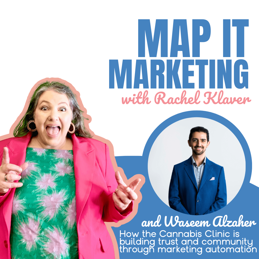 MAP IT MARKETING PODCAST with host Rachel Klaver How the Cannabis Clinic is building trust and community through marketing automation